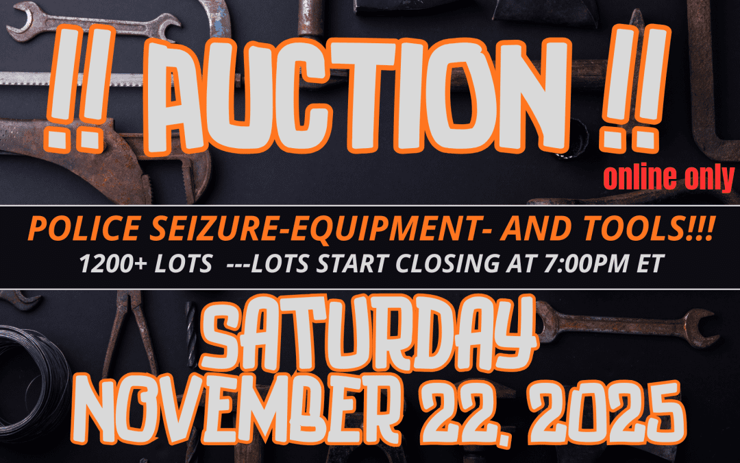 POLICE SEIZURE, EQUIPMENT and TOOL AUCTION – NOVEMBER 22, 2025- Online Only Bidding – 7pm EST